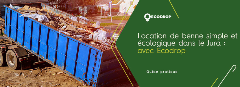 Lire la suite à propos de l’article Location de benne simple et écologique avec Ecodrop dans le Jura (39)