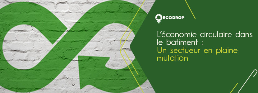 Lire la suite à propos de l’article L&rsquo;économie circulaire dans le bâtiment : un secteur en pleine mutation
